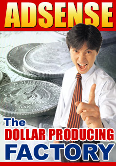 AdSense The Dollar Producing Factory